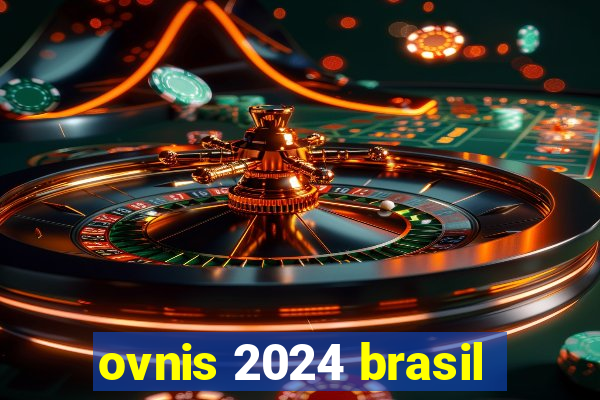 ovnis 2024 brasil